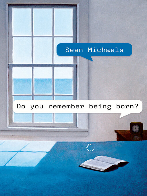 Title details for Do You Remember Being Born? by Sean Michaels - Wait list